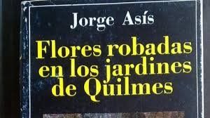 A 40 años de la publicación de la exitosa Flores robadas en los jardines de Quilmes, de Jorge Asís