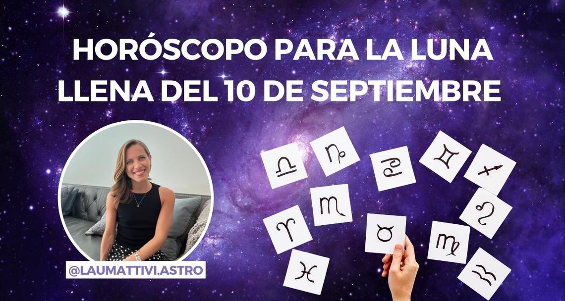 Lau Mattivi y el horóscopo de la Luna LLena del 10 de septiembre de 2022