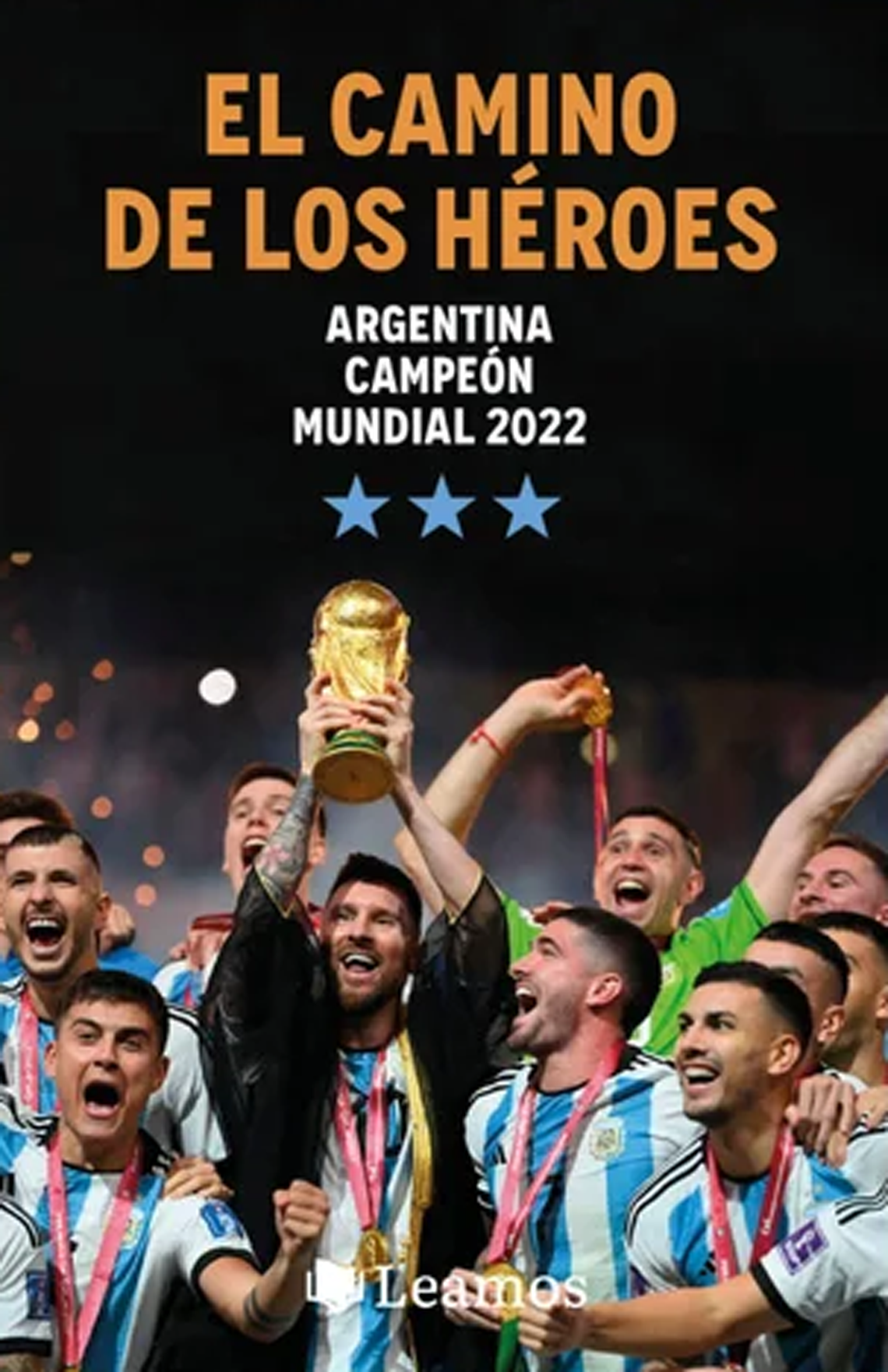 El camino de los héroes : Argentina Campeón Mundial 2022